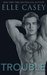 Trouble (Rebel, #3) by Elle Casey