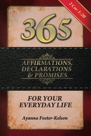 365 Affirmations, Declarations & Promises: For Your Everyday Life