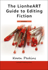The LionheART Guide to Editing Fiction by Karen Perkins The LionheART Guide to Editing Fiction by Karen Perkins