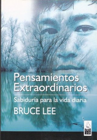 Pensamientos Extraordinarios: Sabiduría Para la Vida Diaria por Bruce Lee