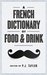 A French Dictionary of Food and Drink by Philip Taylor