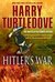 Hitler's War (The War That Came Early, #1) by Harry Turtledove