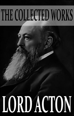 the-collected-works-of-lord-acton-with-active-table-of-contents