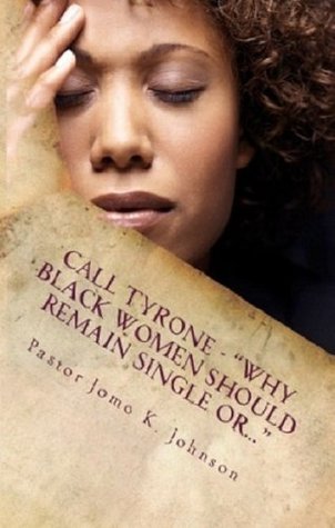 Call Tyrone: Why Black Women Should Remain Single Or...