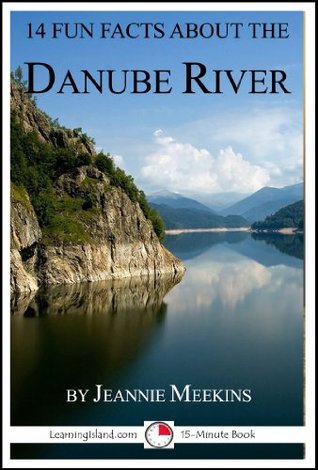 14 Fun Facts About the Danube por Jeannie Meekins EPUB PDF -