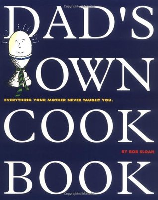 Libros para descargar en pdf Dad's Own Cookbook: Everything Your Mother Never Taught You