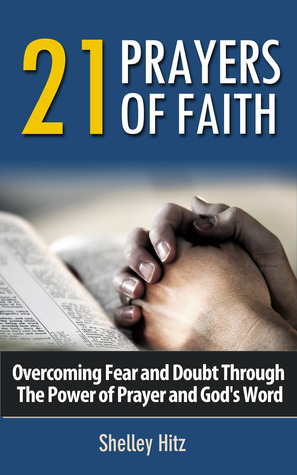 Descargar el libro en formato de texto 21 Prayers of Faith: Overcoming Fear and Doubt Through the Power of Prayer and God's Word
