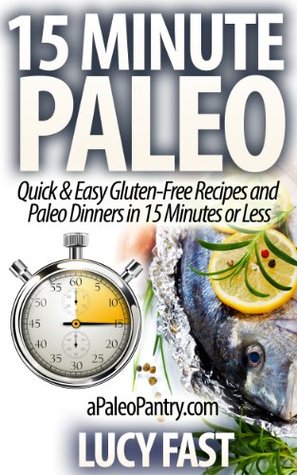 15 Minute Paleo: Quick & Easy Gluten-Free Recipes and Paleo Dinners in 15 Minutes or Less Libros para descargar gratis número isbn