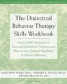 The Dialectical Behavior Therapy Workbook: Practical DBT Exercises for Learning Mindfulness, Interpersonal Effectiveness, Emotion Regulation, And Distress Tolerance