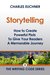 Storytelling How to Create Powerful Plots To Give Your Readers a Memorable Journey (The Writing Code Series) by Charles Euchner