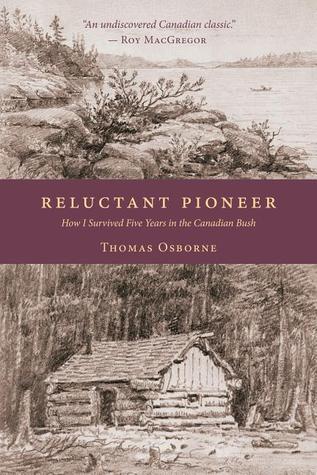 Reluctant Pioneer How I Survived Five Years In The Canadian Bush