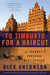 To Timbuktu for a Haircut A Journey through West Africa by Rick Antonson