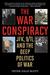 The War Conspiracy JFK, 9/11 and the Deep Politics of War by Peter Dale Scott