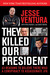 They Killed Our President 63 Reasons to Believe There Was a Conspiracy to Assassinate JFK by Jesse Ventura
