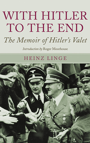 The Memoirs of Adolf Hitler's Valet  -  Heinz Linge, Roger Moorehouse