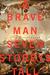 A Brave Man Seven Storeys Tall A Novel by Will Chancellor