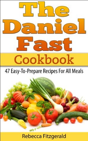 the-daniel-fast-cookbook-47-easy-to-prepare-recipes-for-all-meals-gluten-free-dairy-free-vegan