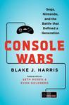 Console Wars by Blake J. Harris Console Wars by Blake J. Harris
