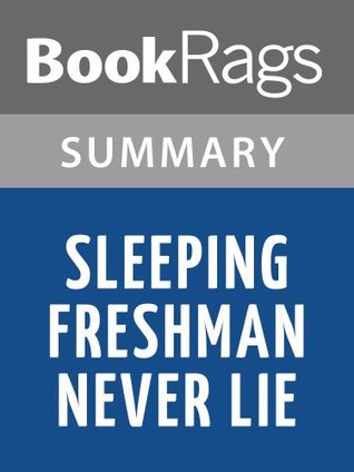 sleeping freshman never lie From wikipedia, the free encyclopedia sleeping freshmen never lie is a 2005 young adult novel by david lubarit is a story about the high school experiences of a fourteen-year-old boy named scott hudson. sleeping freshman never lie From wikipedia, the free encyclopedia sleeping freshmen never lie is a 2005 young adult novel by david lubarit is a story about the high school experiences of a fourteen-year-old boy named scott hudson.