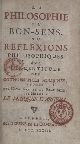 la-philosophie-du-bon-sens-ou-rflexions-philosophiques-sur-l-incertitude-des-connoissances-humaines--l-usage-des-cavaliers-et-du-beau-sexe