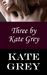 Three by Kate Grey by Kate Grey
