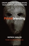 Primalbranding: Create Zealots for Your Brand, Your Company, and Your Future