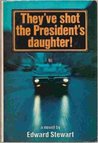 They've Shot the President's Daughter! cover