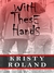 With These Hands by Kristy Roland