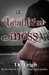 A Beautiful Mess (Beautiful Mess, #1) by T.K. Leigh