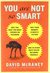 You Are Not So Smart Why You Have Too Many Friends on Facebook, Why Your Memory Is Mostly Fiction, and 46 Other Ways You're Deluding Yourself by David McRaney