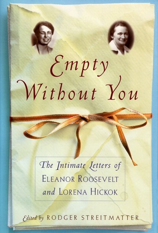 Empty without You: The Intimate Letters of Eleanor Roosevelt & Lorena Hickok