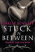 Stuck in Between (Bound by Your Love, #1) by Blakely Bennett