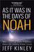 As It Was in the Days of Noah Warnings from Bible Prophecy About the Coming Global Storm by Jeff Kinley