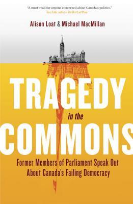 Tragedy In The Commons Former Members Of Parliament Speak Out About
Canadas Failing Democracy