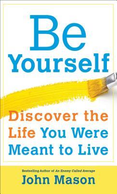 Be Yourself: Discover the Life You Were Meant to Live 978-0800723385 EPUB MOBI por John Mason
