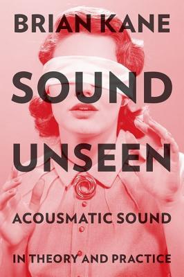 sound-unseen-acousmatic-sound-in-theory-and-practice
