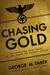 Chasing Gold The Incredible Story Behind the Nazi Search for Europe's Buillon by George M. Taber