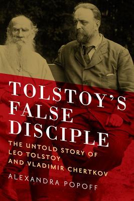 tolstoy-s-false-disciple-the-untold-story-of-leo-tolstoy-and-vladimir-chertkov