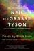 Death by Black Hole And Other Cosmic Quandaries by Neil deGrasse Tyson