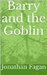 Barry and the Goblin by Jonathan Fagan