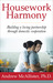 Housework Harmony Building a loving partnership through domestic cooperation by Andrew McAllister