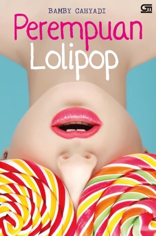 perempuan lolipop by bamby cahyadi perempuan lolipop by bamby cahyadi