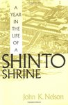 A Year in the Life of a Shinto Shrine by John K. Nelson A Year in the Life of a Shinto Shrine by John K. Nelson