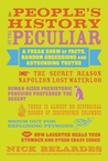 People's History of the Peculiar: A Freak Show of Facts, Random Obsessions and Astounding Truths