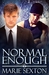 Normal Enough (Wrench Wars, #2) by Marie Sexton