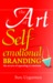 The Art of Self-Emotional Branding The Secrets of Appealing to Emotions by Burc Uygurmen