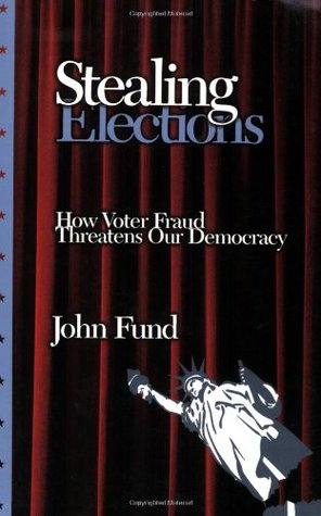 Stealing Elections: How Voter Fraud Threatens Our Democracy por John Fund 978-1594030611 EPUB DJVU