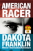 AMERICAN RACER by Dakota Franklin AMERICAN RACER by Dakota Franklin