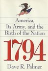 1794: America, Its Army, and the Birth of the Nation