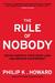The Rule of Nobody Saving America from Dead Laws and Broken Government by Philip K. Howard